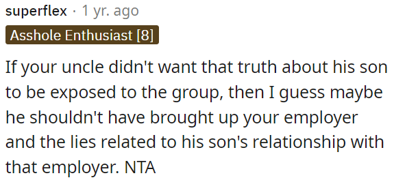 OP's uncle shouldn't have brought up her employer and his son's relationship with them if he didn't want the truth to come out to the group.