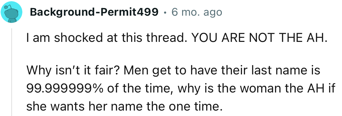 “Why isn’t it fair? Men get to have their last name is 99.999999% of the time.”