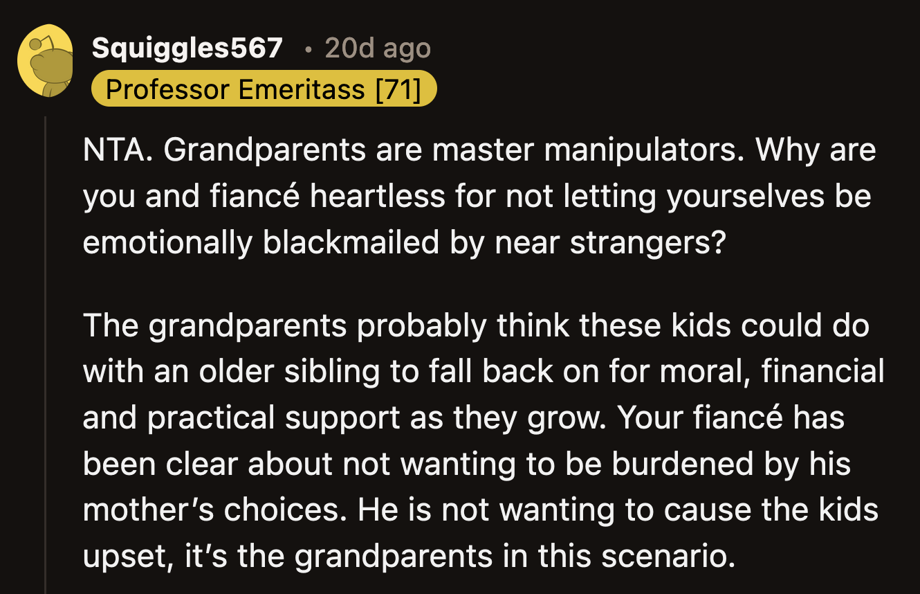 They used the kids as pawns. They thought OP's fiancé would be too surprised to react negatively. When their manipulation didn't work, it was time to unload the responsibility of their failed plan.