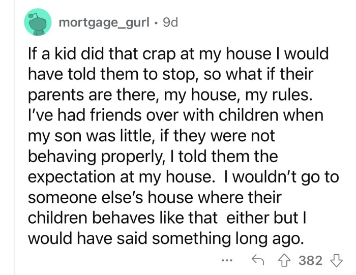 Kids have to respect other people's homes and rules.