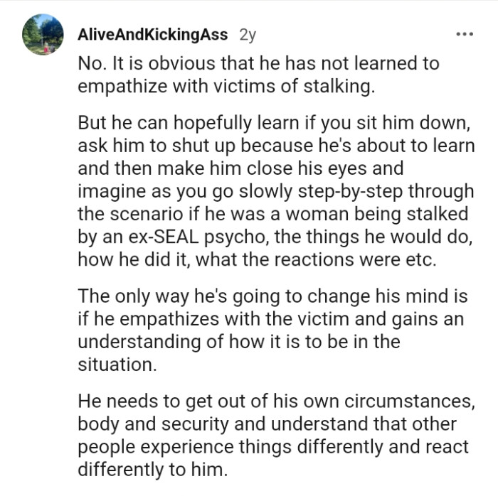 The only he'll change his mind is if he empathizes with the victim