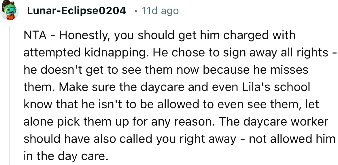 “Make sure the daycare and even Lila's school know that he isn't to be allowed to even see them, let alone pick them up for any reason.”