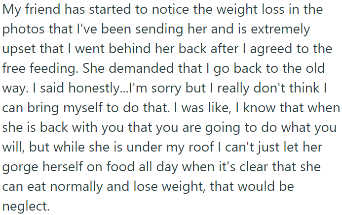 OP's friend noticed weight loss in the photos  OP sent to her and got upset, demanding OP revert to the old way.