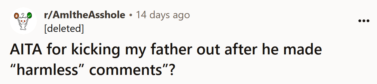 The Redditor asked if she's an a**hole for kicking her father out after he made se*ist comments.