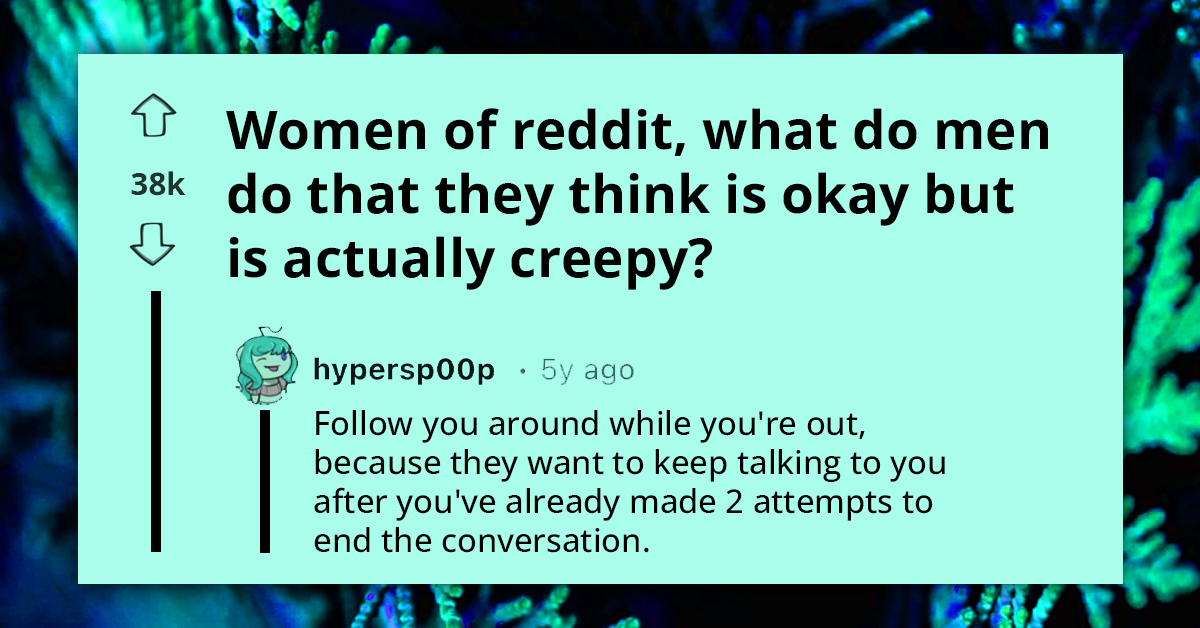 Women Of Reddit Share Creepy Things Guys Do