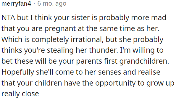 OP's sister might be upset because they are both pregnant at the same time, which might seem like OP is stealing her spotlight.