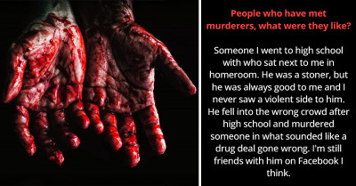 17 People Share What It Was Like To Meet A Murderer And What They Were Like