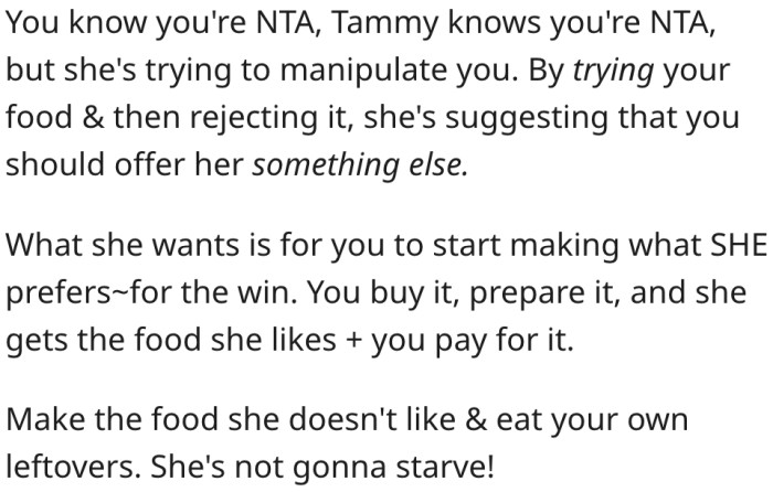 4. Her roommate is manipulating her to make the food she likes.