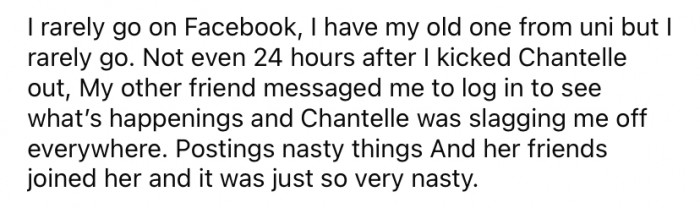 Later on, another friend told the OP that Chantelle was posting about her on Facebook. Not only that, but all of Chantelle's friends joined in and were saying all sorts of nasty things about her.