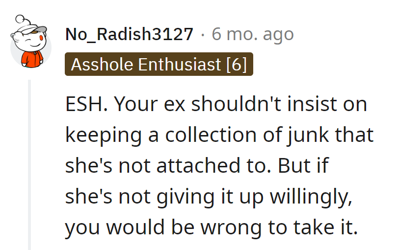 Ex shouldn't cling to sentimental junk, and taking it isn't the way to go, even if it's a treasure to them.