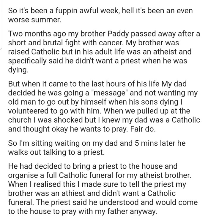 OP's atheist brother made it clear that he didn't want a priest at his funeral. However, their father decided to plan a Catholic funeral