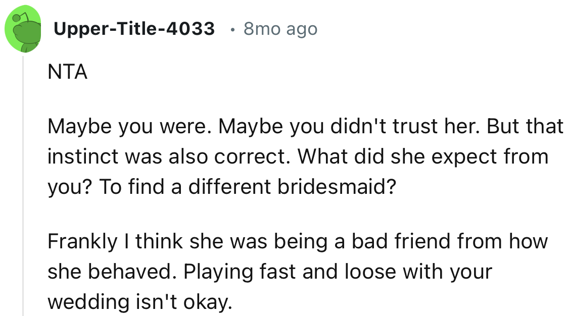 “I think she was being a bad friend from how she behaved. Playing fast and loose with your wedding isn't okay.”