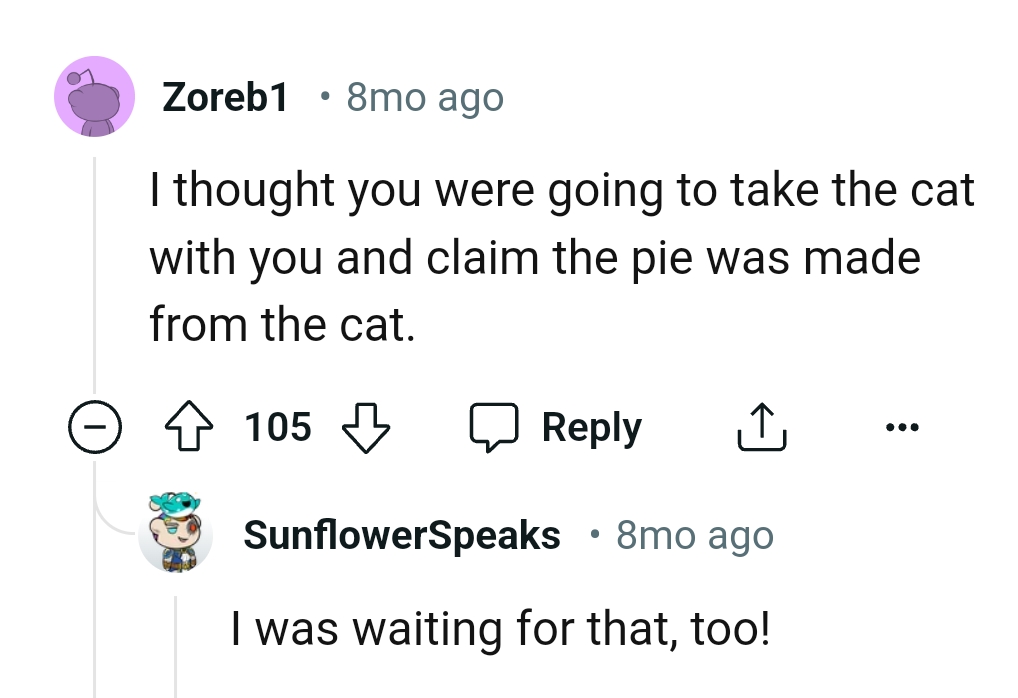 The OP could have claimed that the pie was made from the cat
