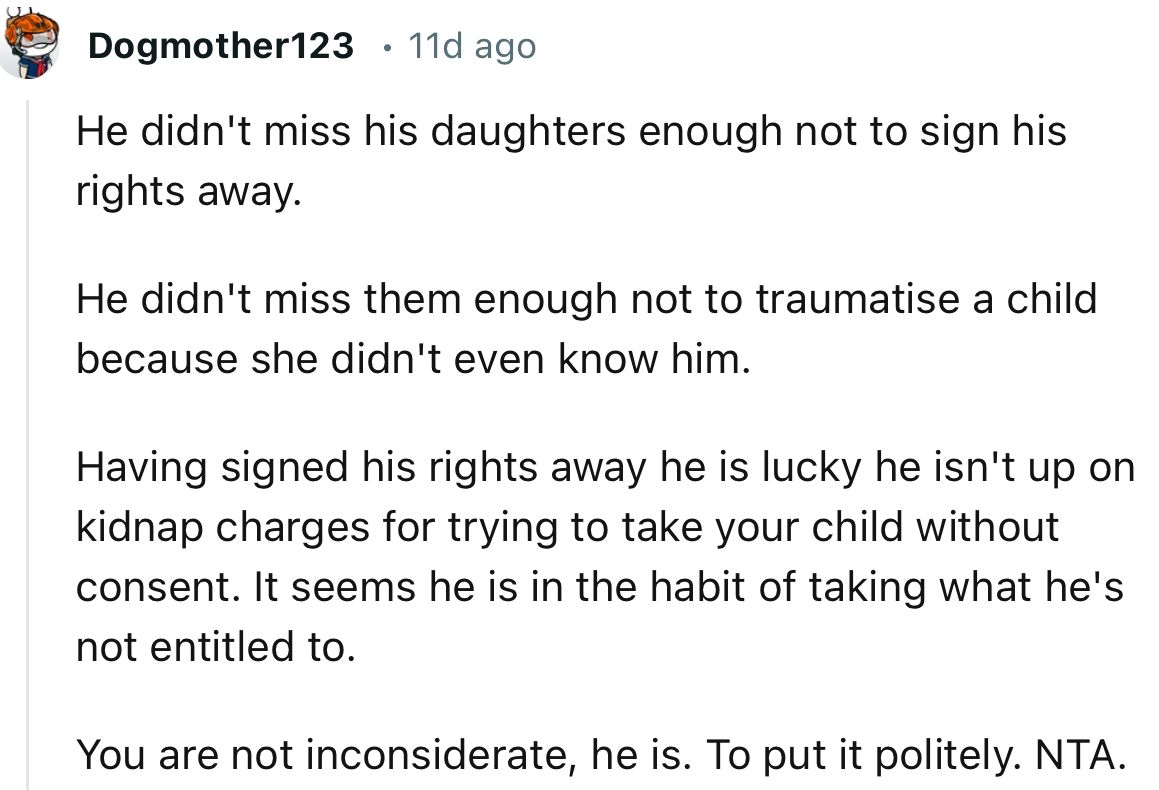 “Having signed his rights away he is lucky he isn't up on kidnap charges for trying to take your child without consent.”