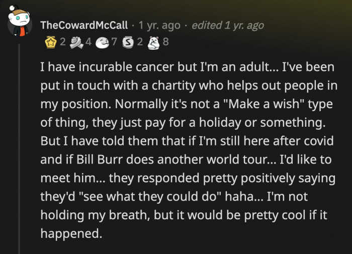 19. This commenter lives in another country and we hope they get the opportunity to see Bill Burr live