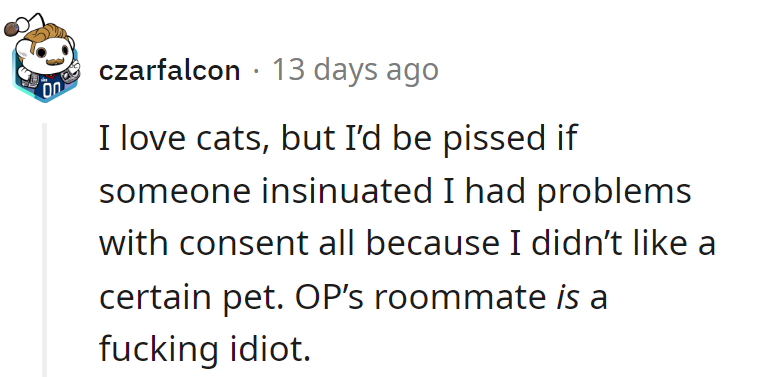 Loving cats doesn't earn a consent badge! The roommate's logic: more furball, less sense.