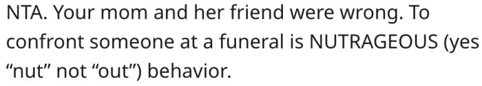 A funeral isn't the right place to confront someone.