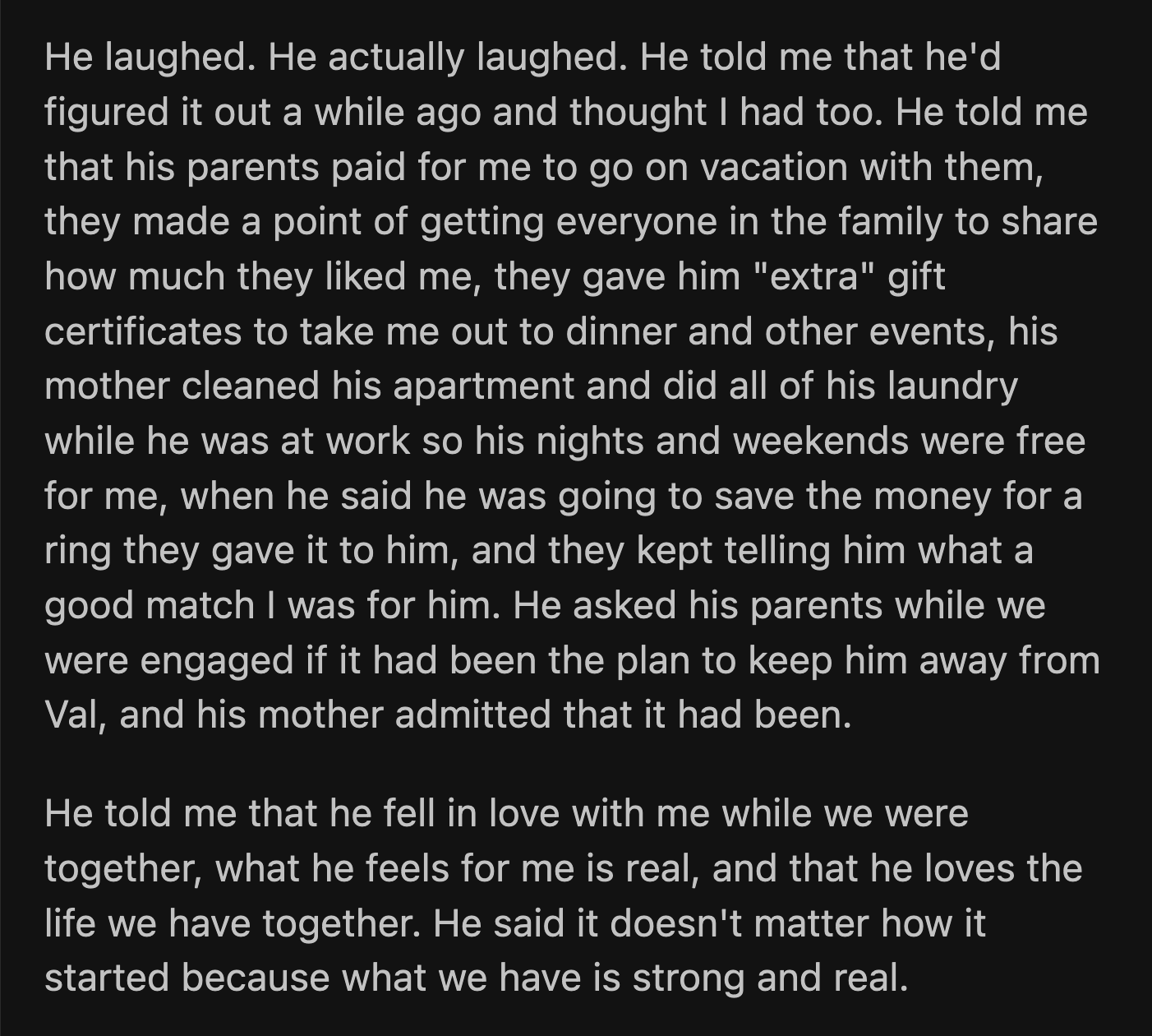 OP told her husband about what her parents said, and he laughed. OP's second shock of the day. Her husband knew about the arrangement and thought she knew as well. Their parents orchestrated everything to make them fall in love quickly.