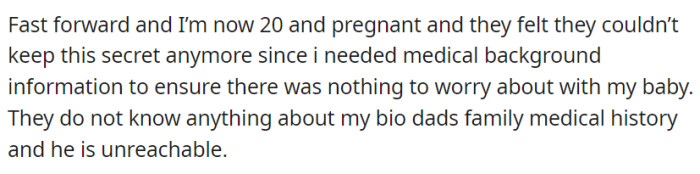 Now 20 and pregnant, OP learned the truth about her biological father's absence, as her parents disclosed the lack of medical history for her unborn child due to his inaccessibility.