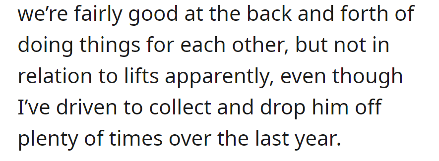 They're generally good at reciprocating, but not in terms of lifts, despite having driven to collect and drop him off numerous times over the last year.