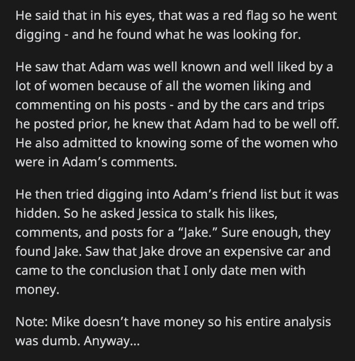 He and Jessica looked for Jake. They saw their photos and decided these guys must be rich, therefore OP must only date rich dudes. Their reasoning is flawed because Mike is broke.
