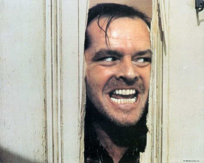 21. Jack Nicholson did such a good job as Jack Torrance that he gives me the creeps every time I see his face now.