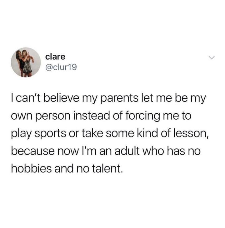 15. An adult with no hobbies or talent