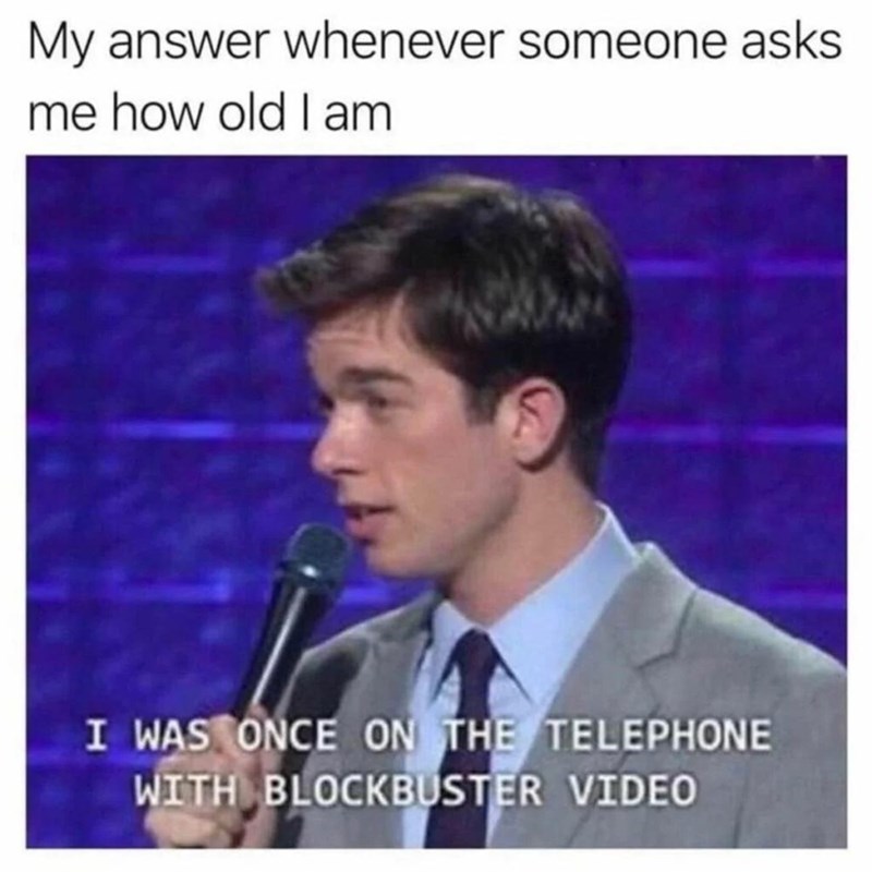4. Age is just a number, but being on hold with Blockbuster? Only true legends can relate.