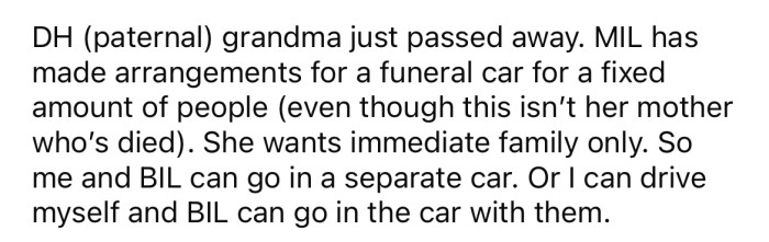 For the grandmother's funeral, OP's MIL made arrangements for a funeral car to transport some of the immediate family to the service.