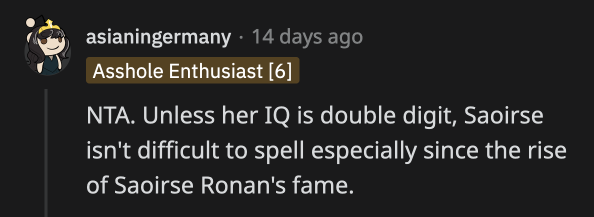 It would be insulting to the amount of effort Saoirse Ronan put into teaching late-night show hosts how to pronounce her name.