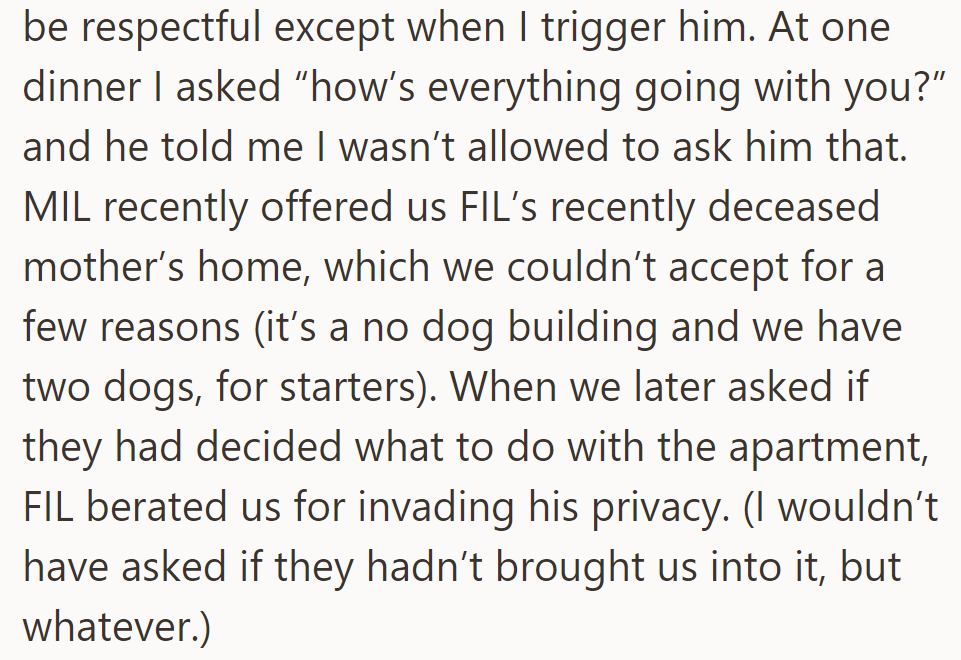 FIL is respectful but sensitive. MIL offered her late mother-in-law's home, declined due to issues. FIL got upset when asked about it later.
