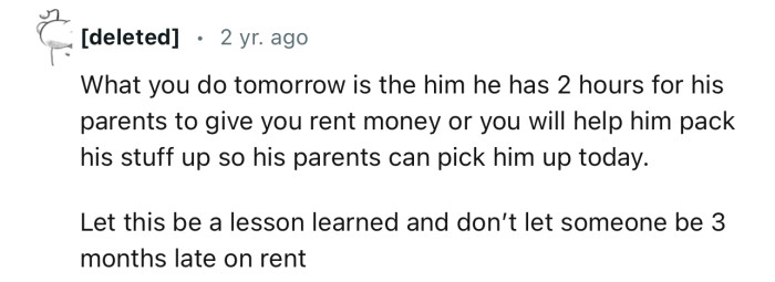 “Let this be a lesson learned and don’t let someone be 3 months late on rent.”