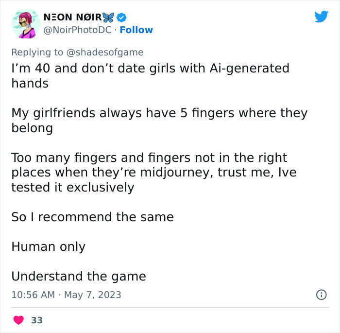 “I'm 40 and don't date girls with Ai-generated hands. My girlfriends always have 5 fingers.”