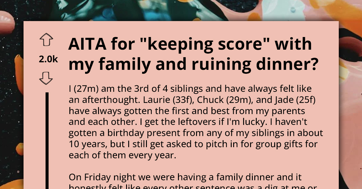 Man Accused Of "Keeping Scores" And Ruining Family Dinner After He Pointed Out How He's Been Treated Unfairly All His Life