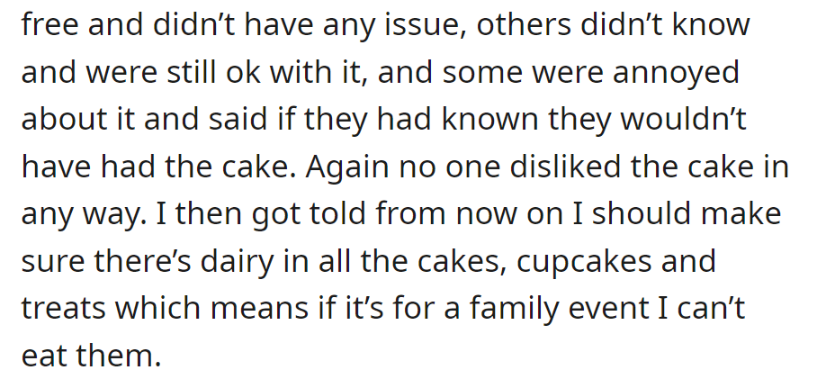 Mixed reactions to dairy-free cakes; some fine, others annoyed. Told to use dairy in future, can't eat at family events.