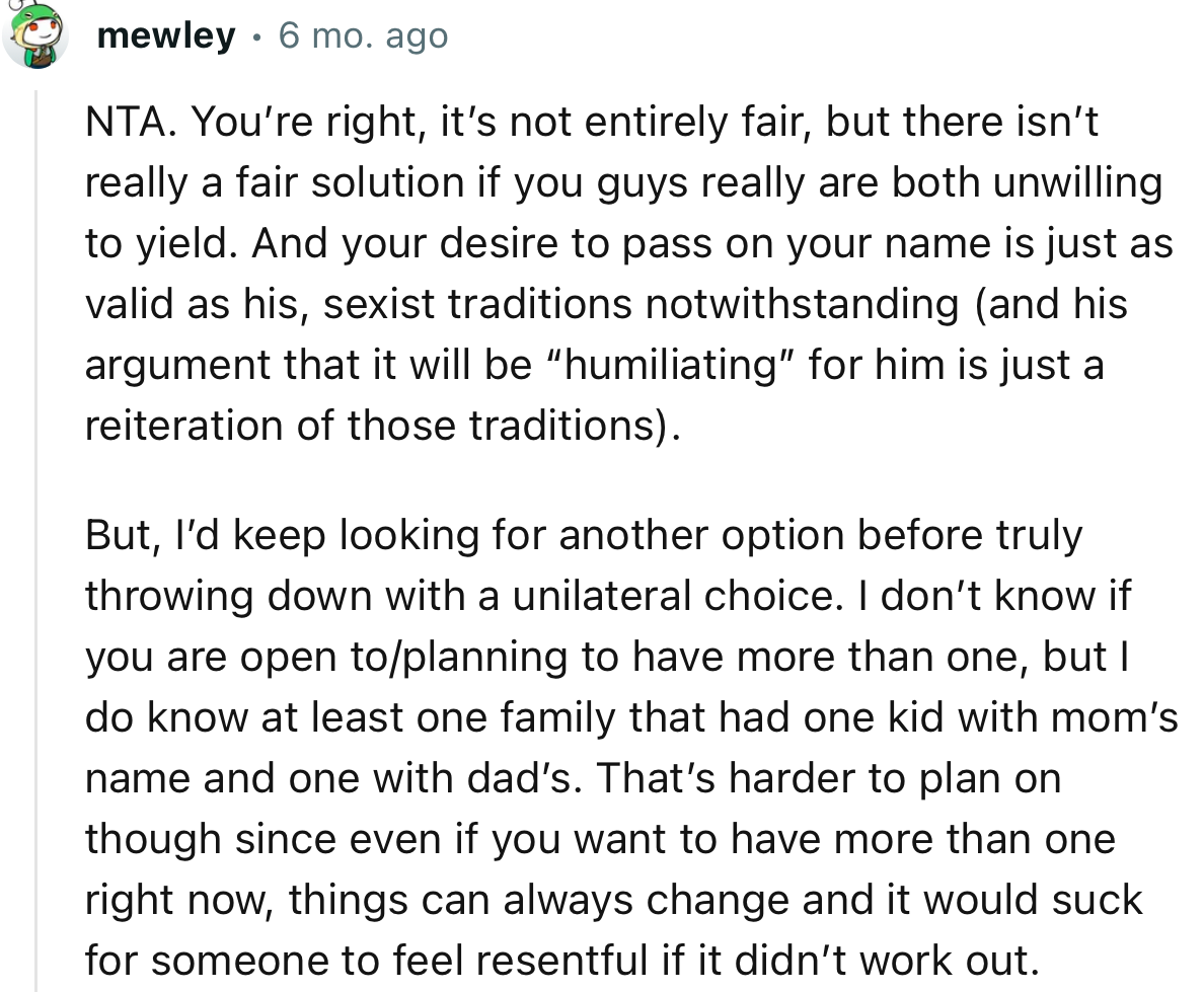 “NTA. You’re right, it’s not entirely fair, but there isn’t really a fair solution if you guys really are both unwilling to yield.”