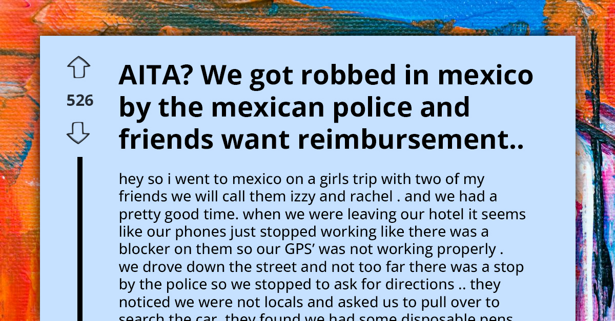 American Tourists Get Ruthlessly Extorted By Corrupt Mexican Police Officers—One Of The Girls Demands Refund From Only Victim Spared