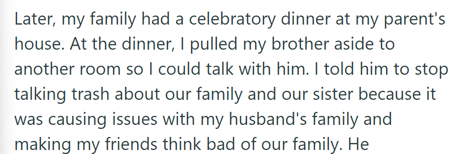 At dinner, OP tells the brother to stop trashing his family and sister due to conflicts with her husband's family and friends.