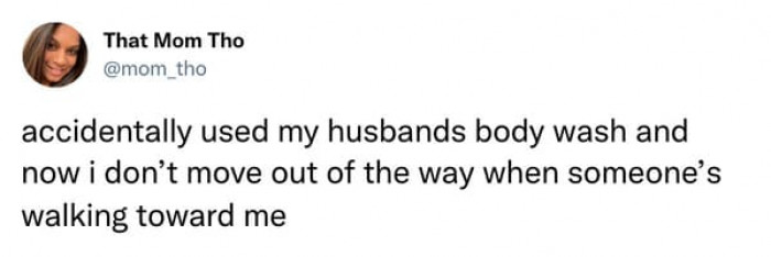 19. Wife uses her husband's body wash and this happens.