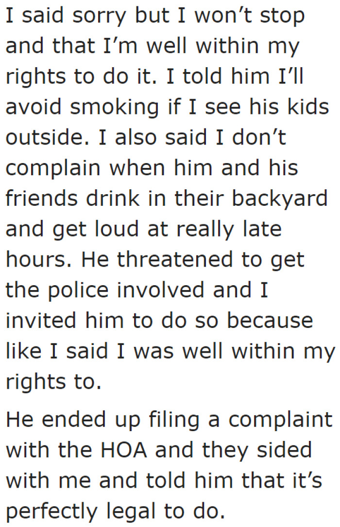 He stood his ground because he is smoking in his property, after all.