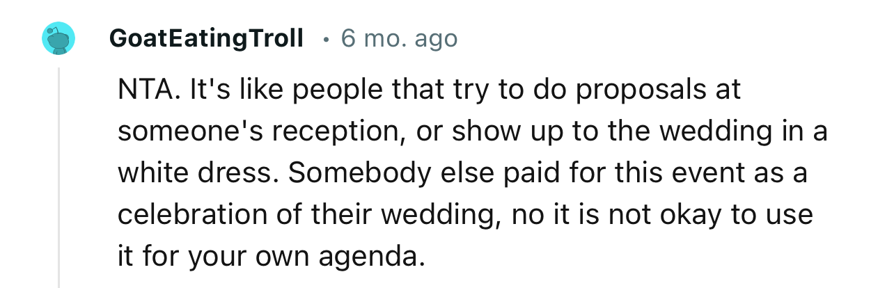 “Somebody else paid for this event as a celebration of their wedding, no it is not okay to use it for your own agenda.“