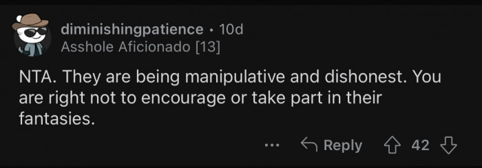 Op doesn't have any obligation to partake in their fantasies.