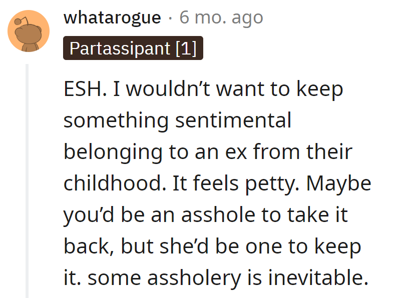 Keeping sentimental stuff: petty. Taking it back might be jerky, but holding onto it? That's Assholery 101, inexcusable yet inevitable.