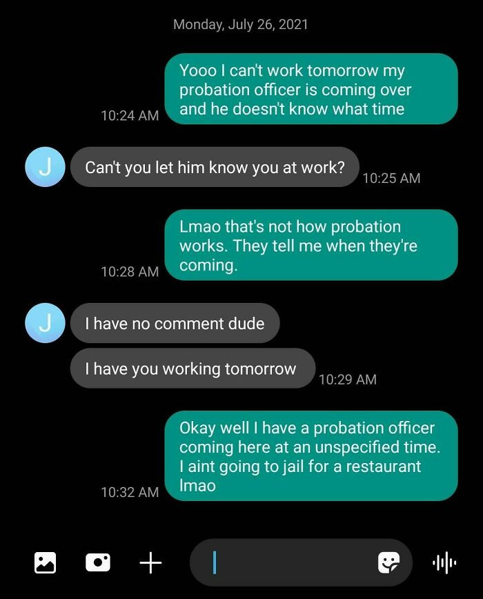 10. “Probation or not, I need you at work.”