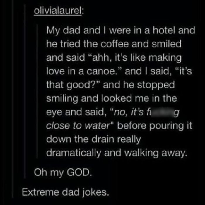 9. Extreme dad jokes