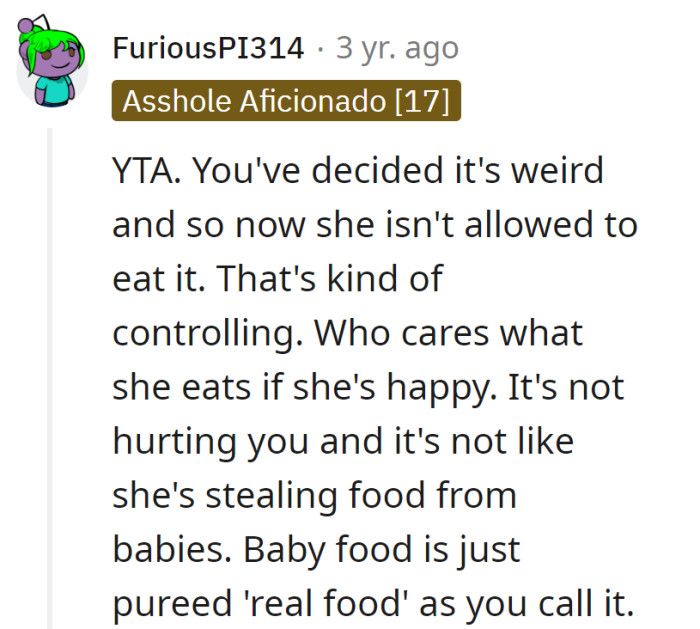 Controlling snacks like it's a national security issue. Let her enjoy pureed 'real food' drama-free.