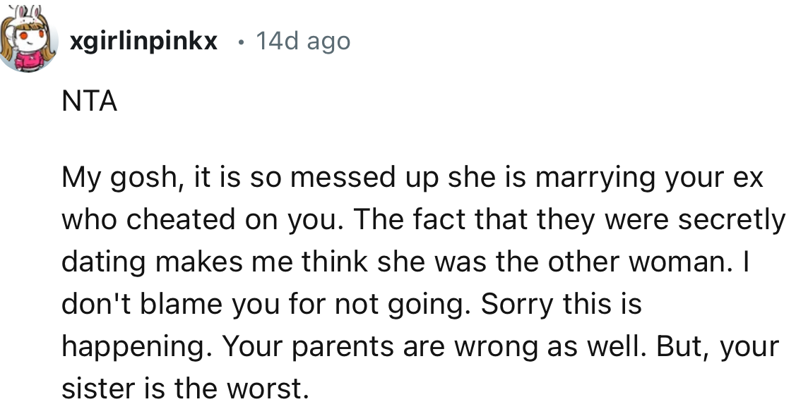 “Sorry this is happening. Your parents are wrong as well. But, your sister is the worst.”