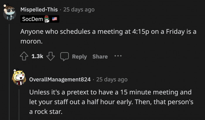 No one should schedule their Friday meetings an hour before the end of the workday...