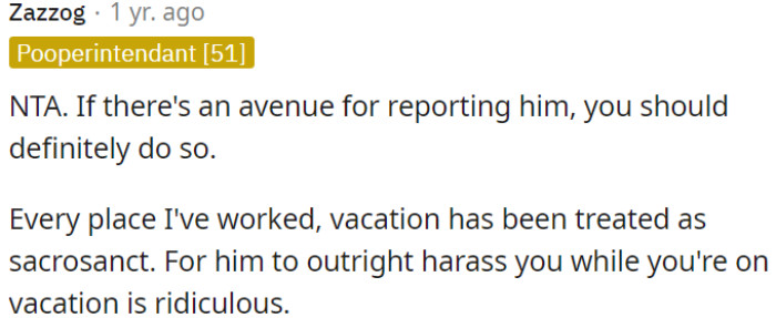 Vacation should be respected, and OP's boss's harassment during her time off is unacceptable.