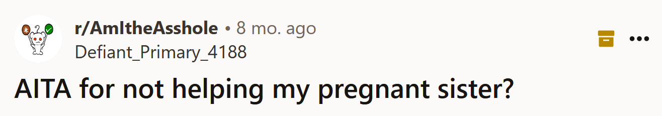 The Redditor asked if she's an a**hole for not helping her pregnant sister.